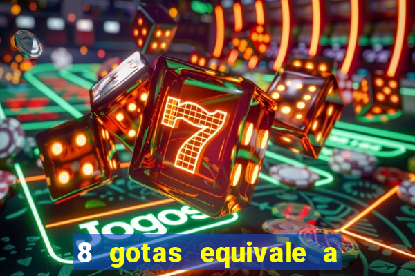 8 gotas equivale a quantos ml